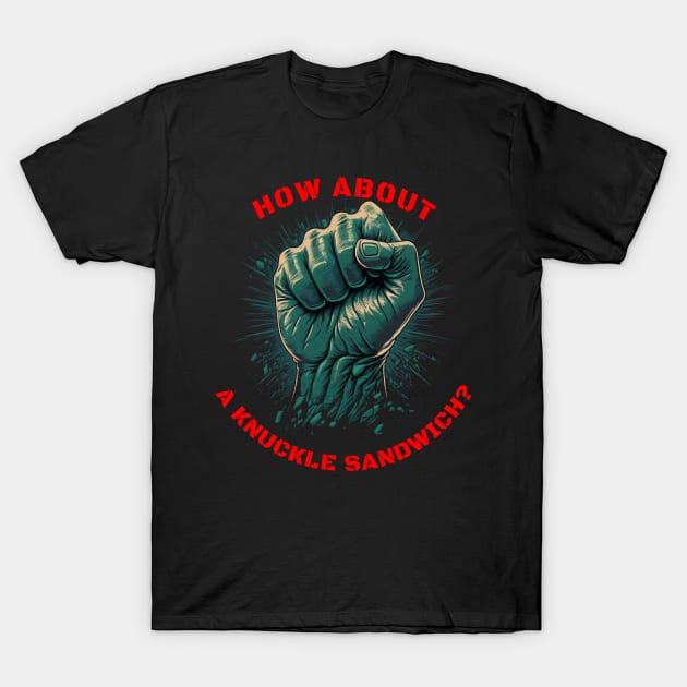 How about a knuckle sandwich? T-Shirt by Meditation Minds 